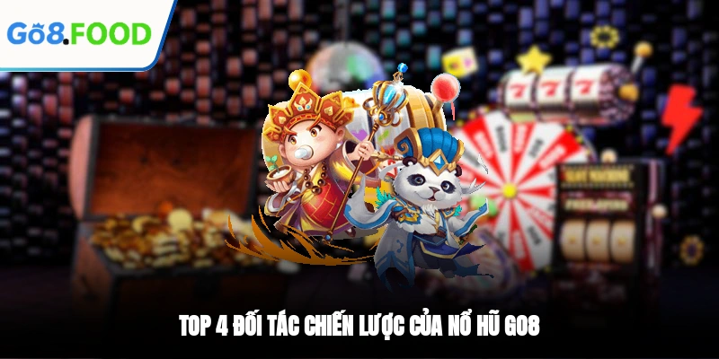 Top 4 đối tác chiến lược của nổ hũ GO8